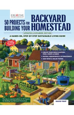 50 Projects for Building Your Backyard Homestead, Updated Edition: A Hands-On, Step-By-Step Sustainable-Living Guide