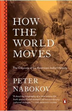 How the World Moves: The Odyssey of an American Indian Family - Peter Nabokov