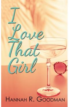 I Love That Girl - Hannah R. Goodman
