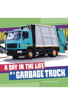 A Day in the Life of a Garbage Truck - Nicole A. Mansfield