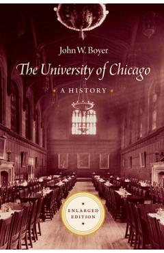 The University of Chicago: A History - John W. Boyer