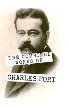 The Combined Works of Charles Fort - Charles Fort
