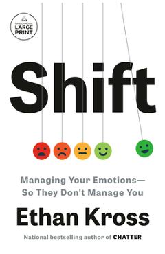 Shift: Managing Your Emotions--So They Don\'t Manage You - Ethan Kross