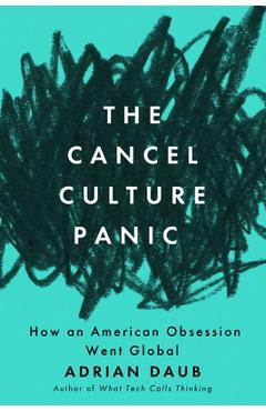 The Cancel Culture Panic: How an American Obsession Went Global - Adrian Daub