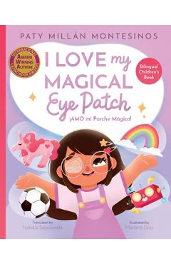 I Love My Magical Eye Patch!: Amo mi Parche Magico! - Paty Millán Montesinos