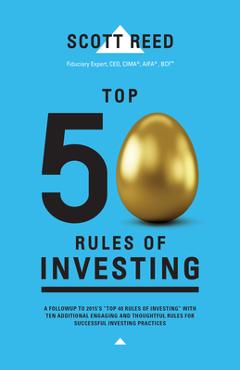 Top 50 Rules of Investing: An Engaging and Thoughtful Guide Down the Path of Successful Investing Practices - Scott Reed