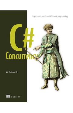 C# Concurrency: Asynchronous and Multithreaded Programming - Nir Dobovizki