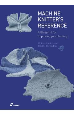 The Machine Knitter's Reference: A Blueprint for Knitting Design - Beleke Den Hartog - Imagine 1