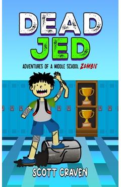 Dead Jed: Adventures of a Middle School Zombie - Scott Craven