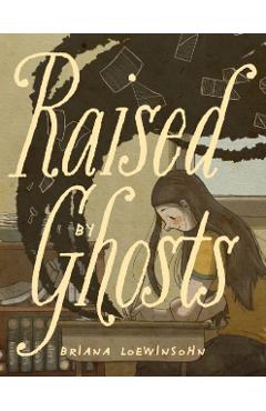 Raised by Ghosts - Briana Loewinsohn