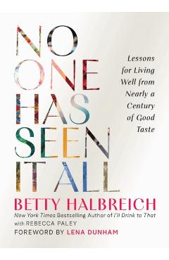 No One Has Seen It All: Lessons for Living Well from Nearly a Century of Good Taste - Betty Halbreich