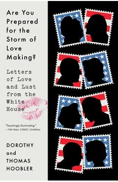 Are You Prepared for the Storm of Love Making?: Letters of Love and Lust from the White House - Dorothy Hoobler