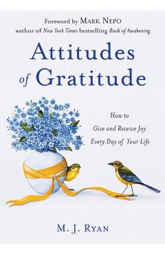 Attitudes of Gratitude: How to Give and Receive Joy Every Day of Your Life (Live Life to the Fullest Guidebook, Positive Thinking Book for Ult - M. J. Ryan