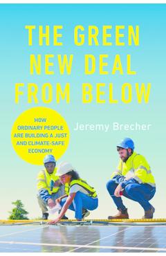 The Green New Deal from Below: How Ordinary People Are Building a Just and Climate-Safe Economy