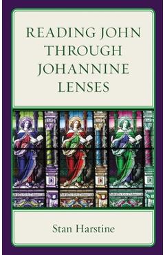 Reading John Through Johannine Lenses - Stan Harstine