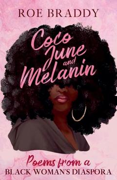 Coco June and Melanin: Poems from a Black Woman's Diaspora - Roe Braddy