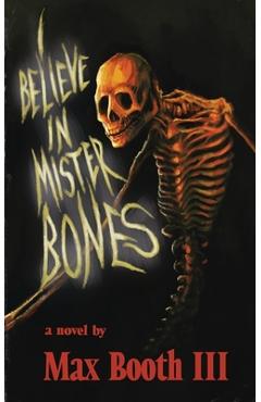 I Believe in Mister Bones - Max Booth