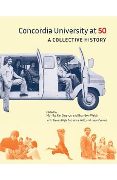 Concordia University at 50: A Collective History - Monika Kin Gagnon