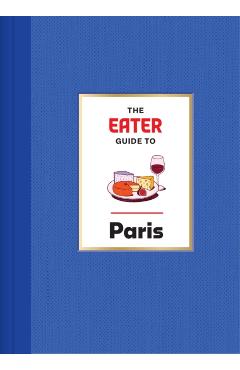 The Eater Guide to Paris -