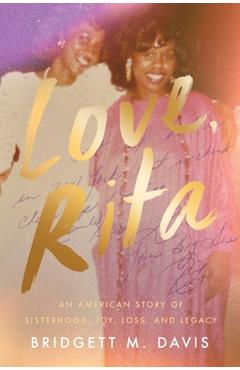 Love, Rita: An American Story of Sisterhood, Joy, Loss, and Legacy - Bridgett M. Davis