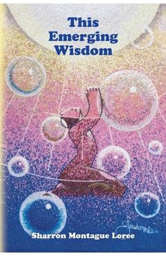 This Emerging Wisdom - Sharron Montague Loree