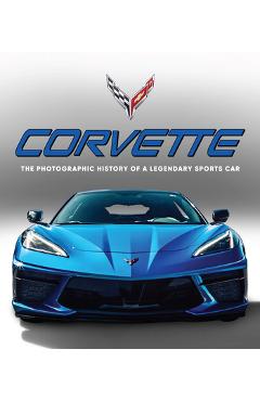 Corvette: The Photographic History of a Legendary Sports Car -
