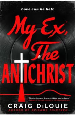 My Ex, the Antichrist - Craig Dilouie