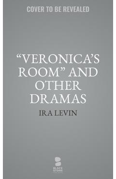 Veronica\'s Room and Other Dramas: Dr. Cook\'s Garden, Interlock, and Veronica\'s Room - Ira Levin
