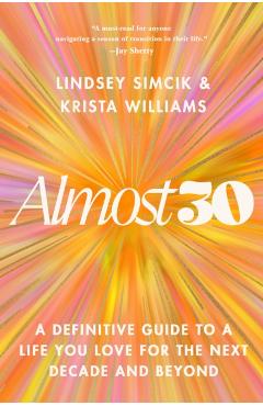 Almost 30: A Definitive Guide to a Life You Love for the Next Decade and Beyond - Lindsey Simcik