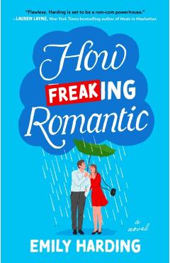 How Freaking Romantic - Emily Harding