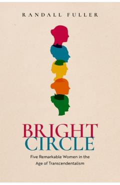 Bright Circle: Five Remarkable Women in the Age of Transcendentalism - Randall Fuller