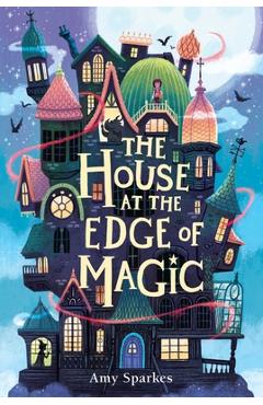 The House at the Edge of Magic - Amy Sparkes