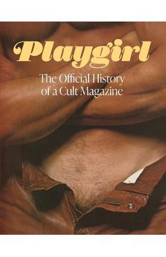 Playgirl: The Official History of a Cult Magazine: The Official History of a Cult Magazine -