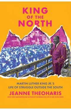 King of the North: Martin Luther King Jr.\'s Life of Struggle Outside the South - Jeanne Theoharis