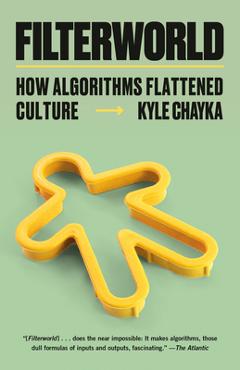 Filterworld: How Algorithms Flattened Culture - Kyle Chayka