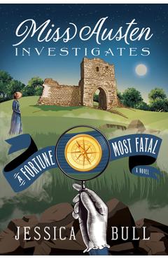 Miss Austen Investigates: A Fortune Most Fatal - Jessica Bull