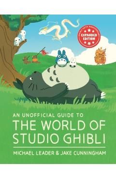 An Unofficial Guide to the World of Studio Ghibli - Michael Leader
