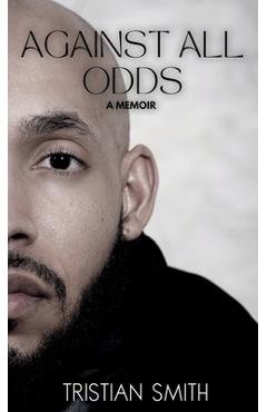 Against All Odds: A Memoir - Tristian Smith