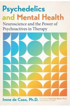 Psychedelics and Mental Health: Neuroscience and the Power of Psychoactives in Therapy