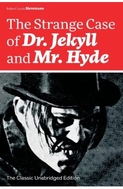 The Strange Case of Dr. Jekyll and Mr. Hyde (The Classic Unabridged Edition): Psychological thriller by the prolific Scottish novelist, poet and trave - Robert Louis Stevenson