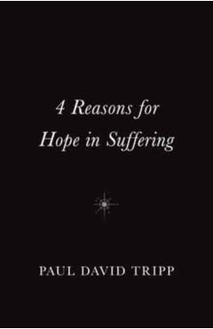 4 Reasons for Hope in Suffering (10-Pack) - Paul David Tripp