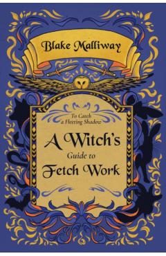 A Witch's Guide to Fetch Work - Blake Malliway