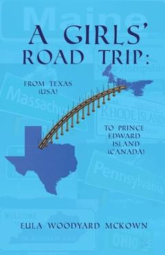 A Girls' Road Trip: From Texas (U.S.) to Prince Edward Island (Canada) - Eula Woodyard Mckown