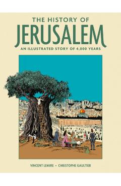 The History of Jerusalem: An Illustrated Story of 4,000 Years - Vincent Lemire