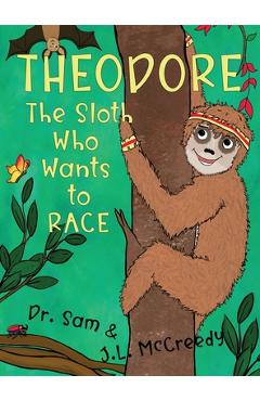 Theodore, The Sloth Who Wants To Race - J. L. Mccreedy