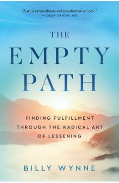 The Empty Path: Finding Fulfillment Through the Radical Art of Lessening - Billy Wynne