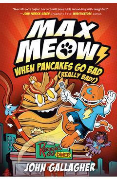 Max Meow 6: When Pancakes Go Bad (Really Bad!): (A Graphic Novel) - John Gallagher