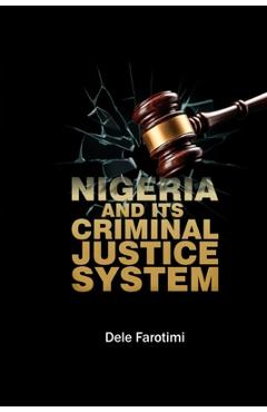 Nigeria and Its Criminal Justice System - \'dele Farotimi