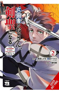From Old Country Bumpkin to Master Swordsman, Vol. 2: My Hotshot Disciples Are All Grown Up Now, and They Won't Leave Me Alone Volume 2 - Shigeru Sagazaki