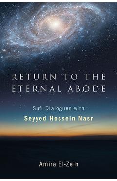 Return to the Eternal Abode: Sufi Dialogues with Seyyed Hossein Nasr - Seyyed Hossein Nasr